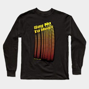 Say No To Hugs Long Sleeve T-Shirt